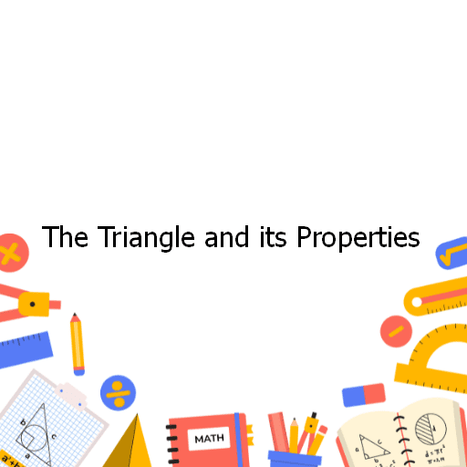 The Triangle and its Properties